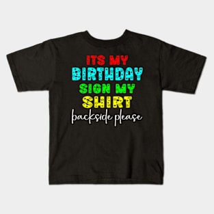 its my birthday sign my shirt backside please funny birthday Kids T-Shirt